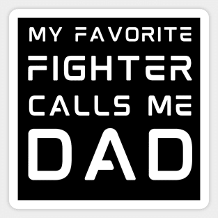 My Favorite Fighter Calls Me Dad - Father's Day Magnet